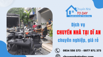 Chuyển nhà ToDay - Dịch vụ chuyển nhà tại Dĩ An chuyên nghiệp, giá rẻ