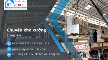 Dịch vụ chuyển kho xưởng Long An nhanh chóng, chuyên nghiệp tại Chuyển Nhà Today