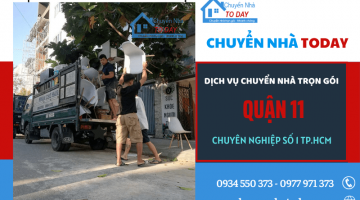 Chuyển Nhà Today - Dịch vụ chuyển nhà trọn gói Quận 11 chuyên nghiệp số 1 TP.HCM